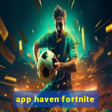 app haven fortnite